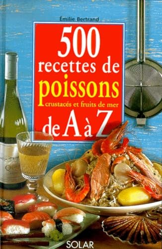 500 RECETTES DE POISSONS CRUSTACES ET FRUITS DE MER Emilie Bertrand - OCCASION