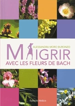 MAIGRIR AVEC LES FLEURS DE BACH Alessandra Moro Buronzo - OCCASION